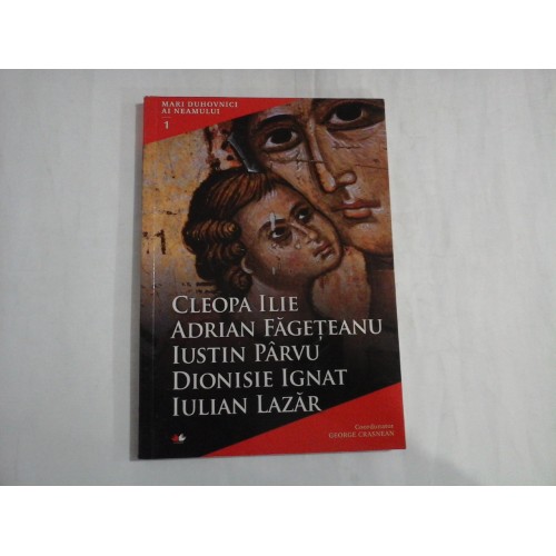 MARI DUHOVNICI AI NEAMULUI - CLEOPA ILIE, ADRIAN FAGETEANU, IUSTIN PARVU, DIONISIE IGNAT, IULIAN LAZAR MARI DUHOVNICI AI NEAMULUI - CLEOPA ILIE, ADRIAN FAGETEANU, IUSTIN PARVU, DIONISIE IGNAT, IULIAN LAZAR